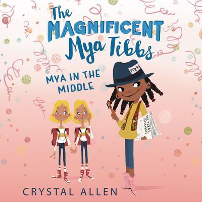 The Magnificent Mya Tibbs: Mya in the MIddle by Crystal Allen audiobook