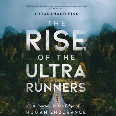 The Rise of the Ultra Runners by Adharanand Finn audiobook