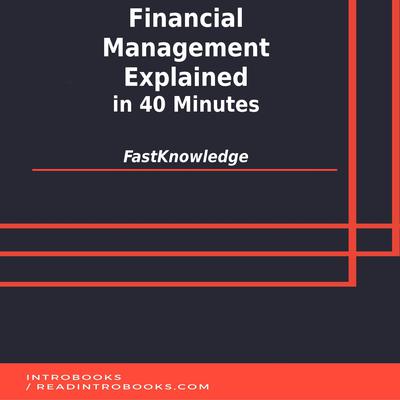 Financial Management Explained in 40 Minutes by FastKnowledge  audiobook