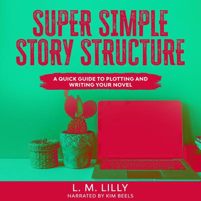 Super Simple Story Structure by Lisa M. Lilly audiobook
