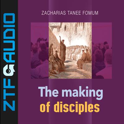 The Making of Disciples by Zacharias Tanee Fomum audiobook