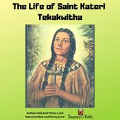 The life of Saint Kateri Tekakwitha by  Bob and Penny Lord audiobook