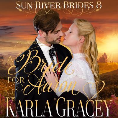 Mail Order Bride - A Bride for Aaron by Karla Gracey audiobook