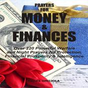 Prayers For Money & Finances: Over 220 Powerful Warfare and Night Prayers for Protection, Financial Prosperity & Intelligence by  Moses Omojola audiobook