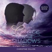 Grace in the Shadows by  Christine Dillon audiobook