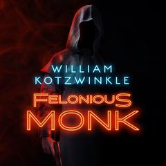 Felonious Monk by William Kotzwinkle audiobook