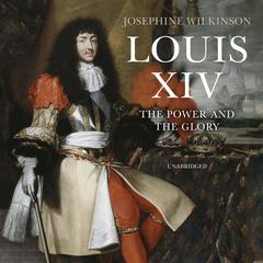 Louis XIV by Josephine Wilkinson audiobook