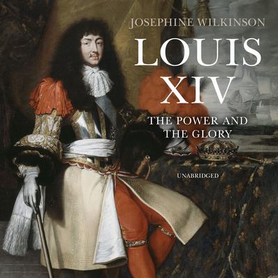 Louis XIV by Josephine Wilkinson audiobook