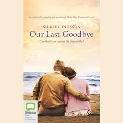 Our Last Goodbye by Shirley Dickson audiobook