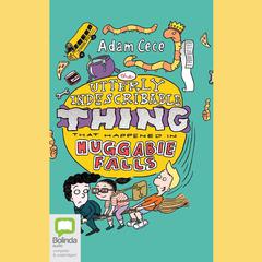 The Utterly Indescribable Thing That Happened in Huggabie Falls by Adam Cece audiobook