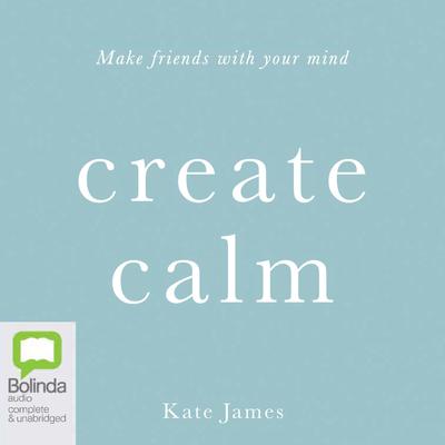 Create Calm by Kate James audiobook