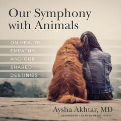Our Symphony with Animals by Aysha Akhtar audiobook