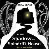 In the Shadow of Spindrift House by  Mira Grant audiobook