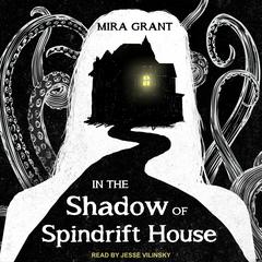 In the Shadow of Spindrift House by Mira Grant audiobook