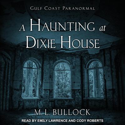 A Haunting at Dixie House by M. L. Bullock audiobook