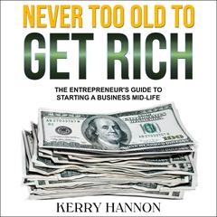 Never Too Old to Get Rich by Kerry Hannon audiobook