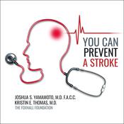 You Can Prevent a Stroke by  Joshua  Yamamoto MD, FACC audiobook