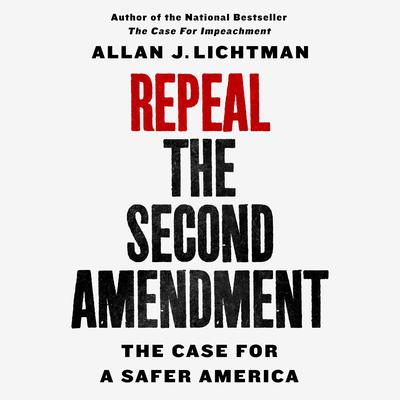 Repeal the Second Amendment by Allan J. Lichtman audiobook