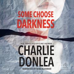 Some Choose Darkness by Charlie Donlea audiobook