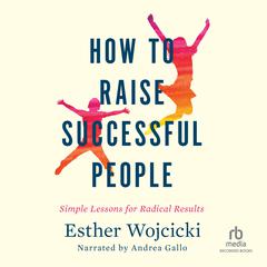 How to Raise Successful People by Esther Wojcicki audiobook