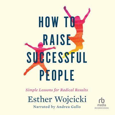 How to Raise Successful People by Esther Wojcicki audiobook