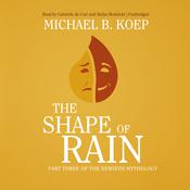 The Shape of Rain by  Michael B. Koep audiobook