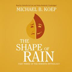 The Shape of Rain by Michael B. Koep audiobook