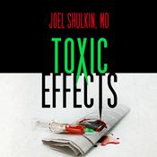 Toxic Effects by  Joel Shulkin MD audiobook