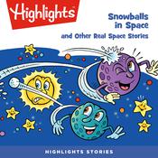 Snowballs in Space and Other Real Space Stories by  Ken Croswell PhD audiobook