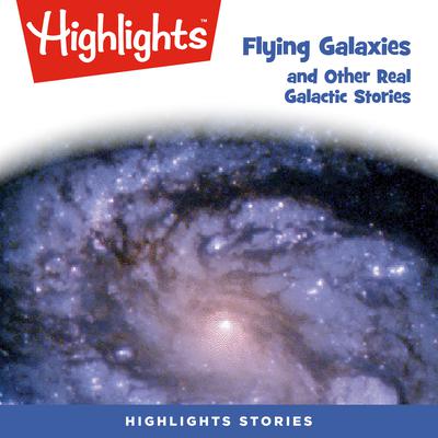 Flying Galaxies and Other Real Galactic Stories by Ken Croswell audiobook