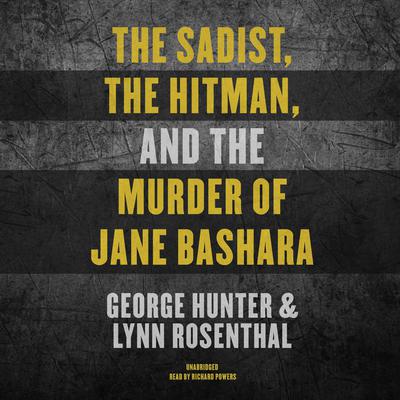 The Sadist, the Hitman, and the Murder of Jane Bashara by George Hunter audiobook