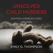 Unsolved Child Murders by  Emily G. Thompson audiobook