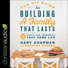 The DIY Guide to Building a Family that Lasts by Gary Chapman audiobook