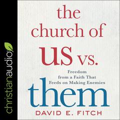 The Church of Us vs. Them by David E. Fitch audiobook
