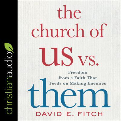 The Church of Us vs. Them by David E. Fitch audiobook