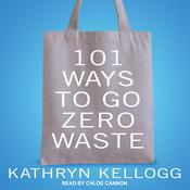 101 Ways to Go Zero Waste by  Kathryn Kellogg audiobook