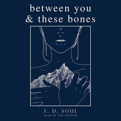 Between You and These Bones by F. D. Soul audiobook