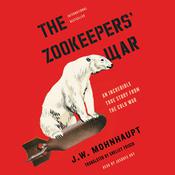 The Zookeepers' War by  J. W. Mohnhaupt audiobook