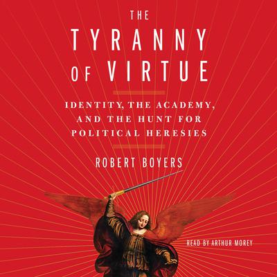 The Tyranny of Virtue by Robert Boyers audiobook