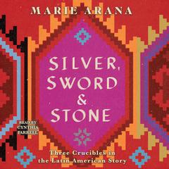 Silver, Sword, and Stone by Marie Arana audiobook