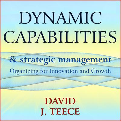Dynamic Capabilities and Strategic Management by David J. Teece audiobook