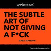 Book Summary of The Subtle Art of Not Giving a F*ck by Mark Manson by  Dean Bokhari audiobook