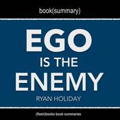 Book Summary of Ego Is The Enemy by Ryan Holiday by  FlashBooks audiobook
