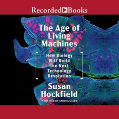 The Age of Living Machines by Susan Hockfield audiobook
