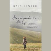 Everywhere Holy by  Kara Lawler audiobook