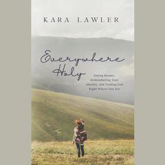 Everywhere Holy by Kara Lawler audiobook