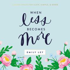 When Less Becomes More by Emily Ley audiobook