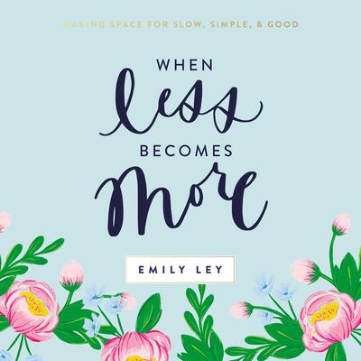 When Less Becomes More by Emily Ley audiobook