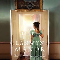 The Thief of Lanwyn Manor by Sarah E. Ladd audiobook