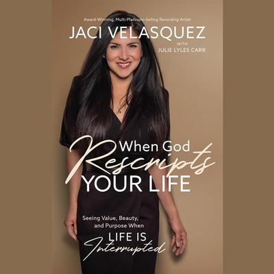 When God Rescripts Your Life by Jaci Velasquez audiobook